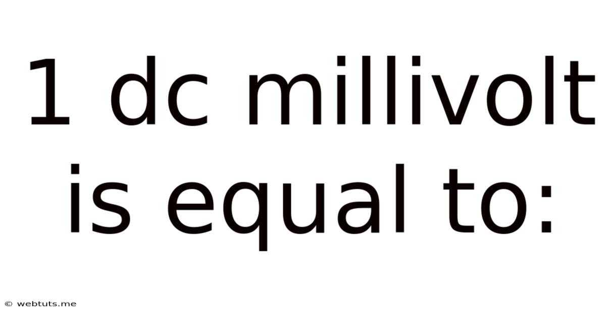 1 Dc Millivolt Is Equal To: