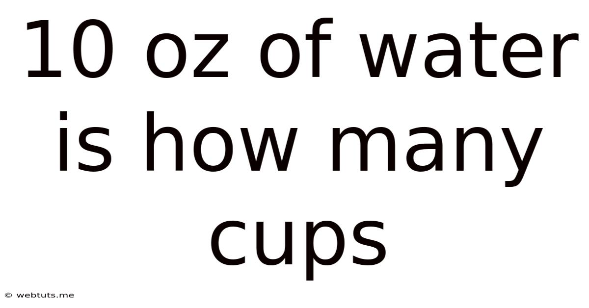 10 Oz Of Water Is How Many Cups