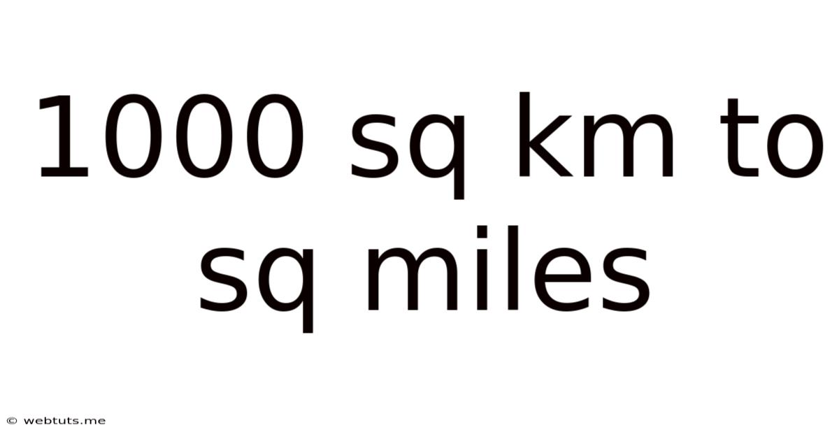 1000 Sq Km To Sq Miles