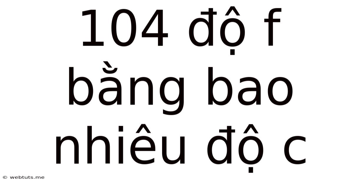 104 Độ F Bằng Bao Nhiêu Độ C