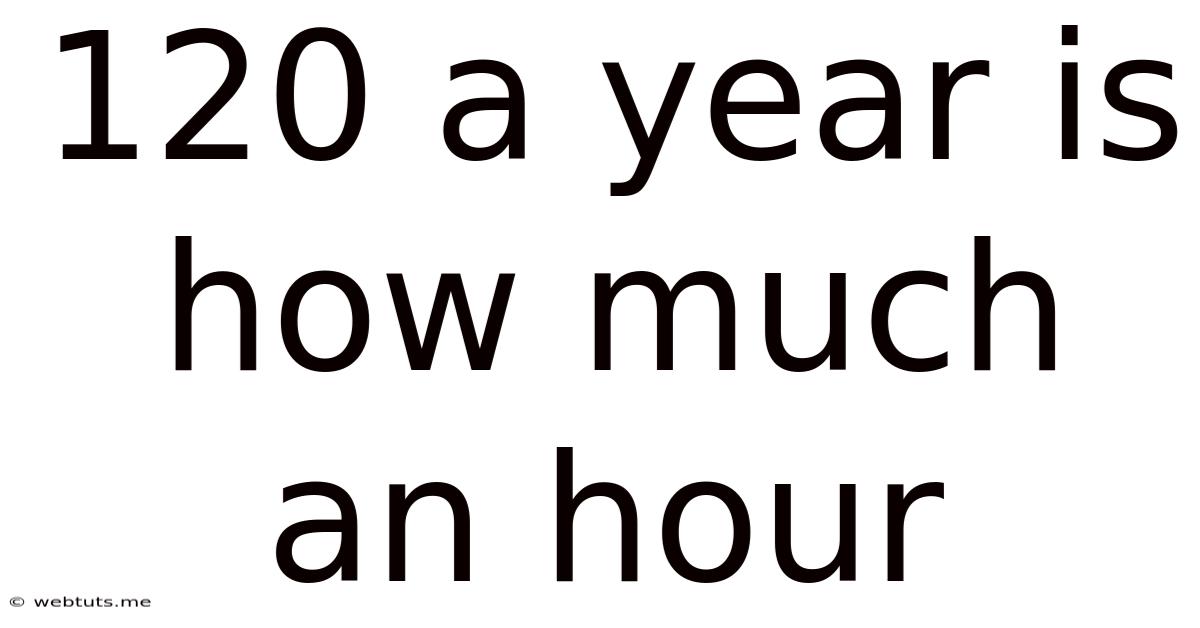 120 A Year Is How Much An Hour