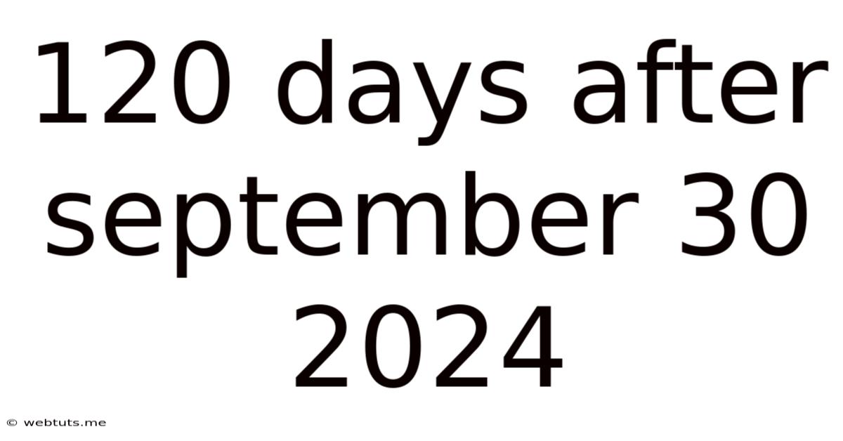 120 Days After September 30 2024