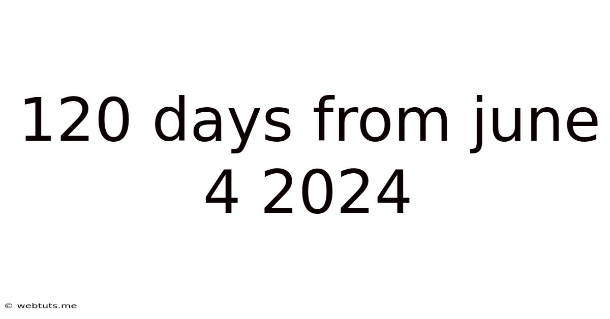 120 Days From June 4 2024