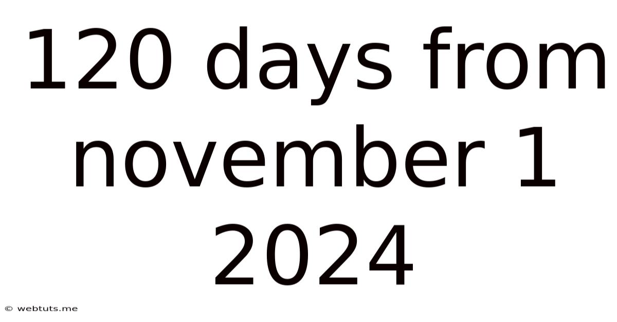 120 Days From November 1 2024