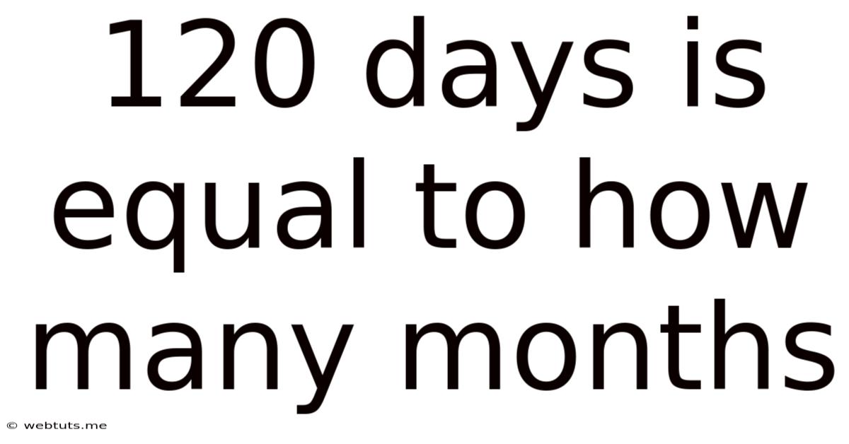 120 Days Is Equal To How Many Months