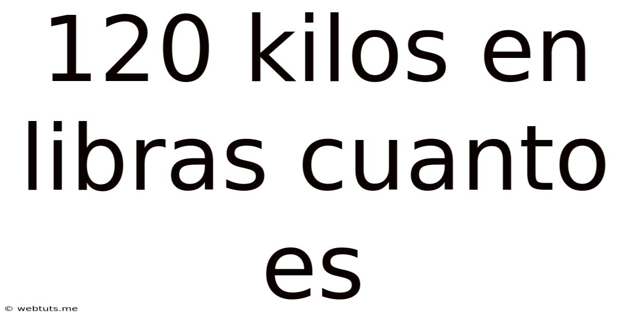 120 Kilos En Libras Cuanto Es
