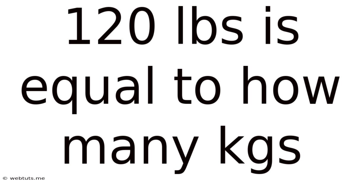120 Lbs Is Equal To How Many Kgs