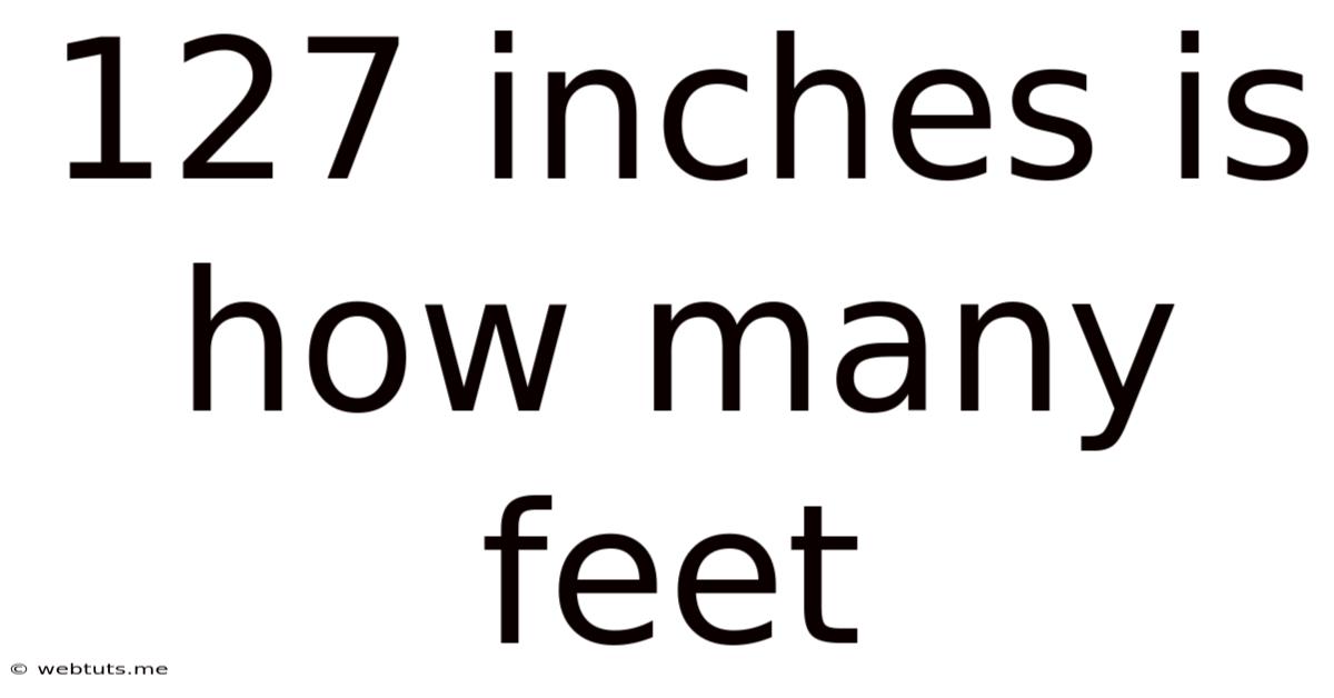127 Inches Is How Many Feet