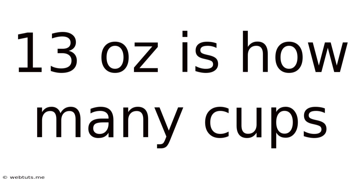 13 Oz Is How Many Cups