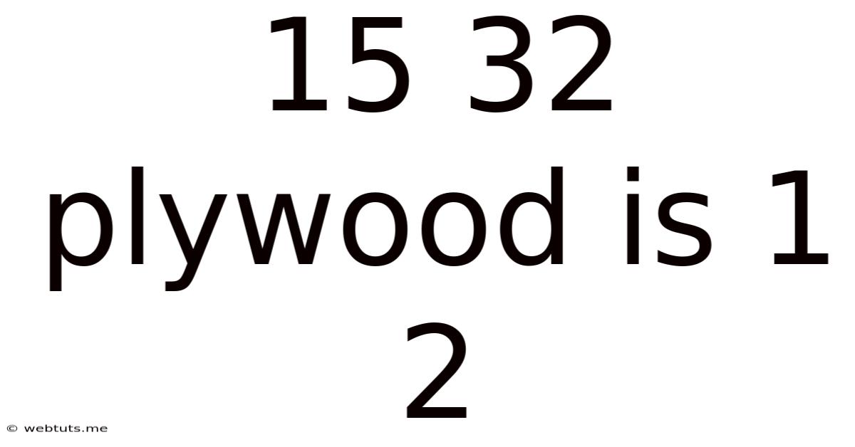 15 32 Plywood Is 1 2