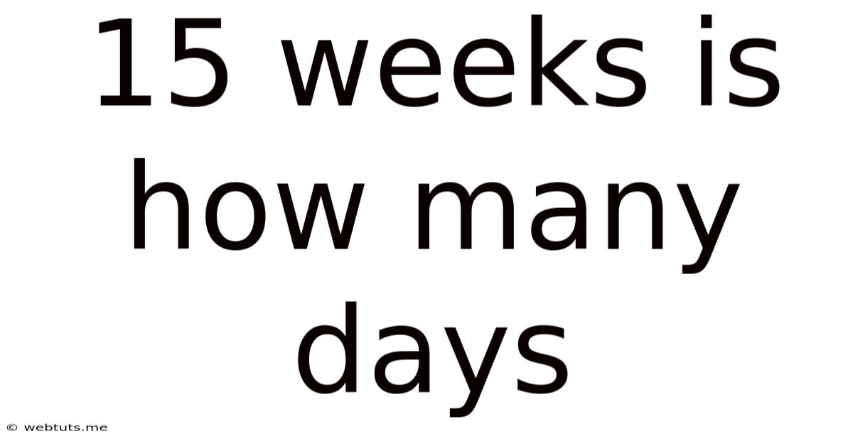 15 Weeks Is How Many Days