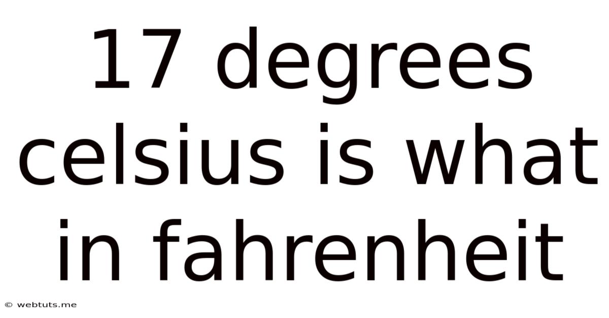 17 Degrees Celsius Is What In Fahrenheit