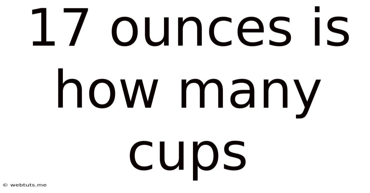 17 Ounces Is How Many Cups
