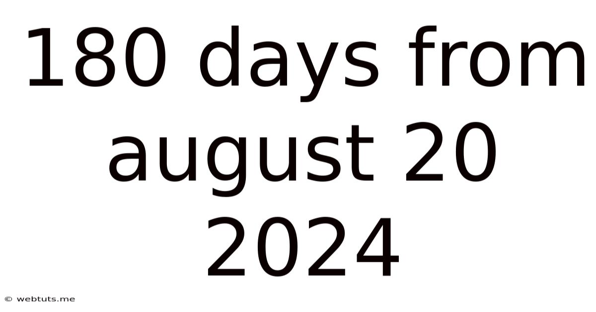 180 Days From August 20 2024