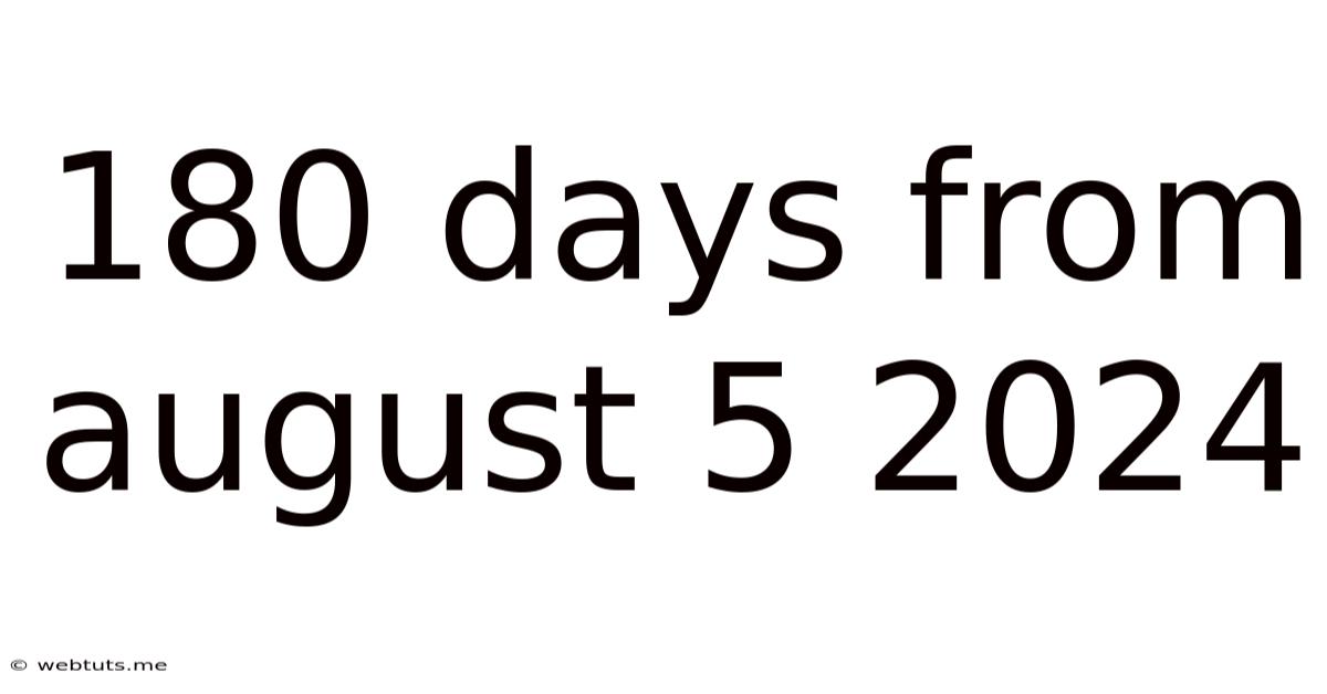 180 Days From August 5 2024