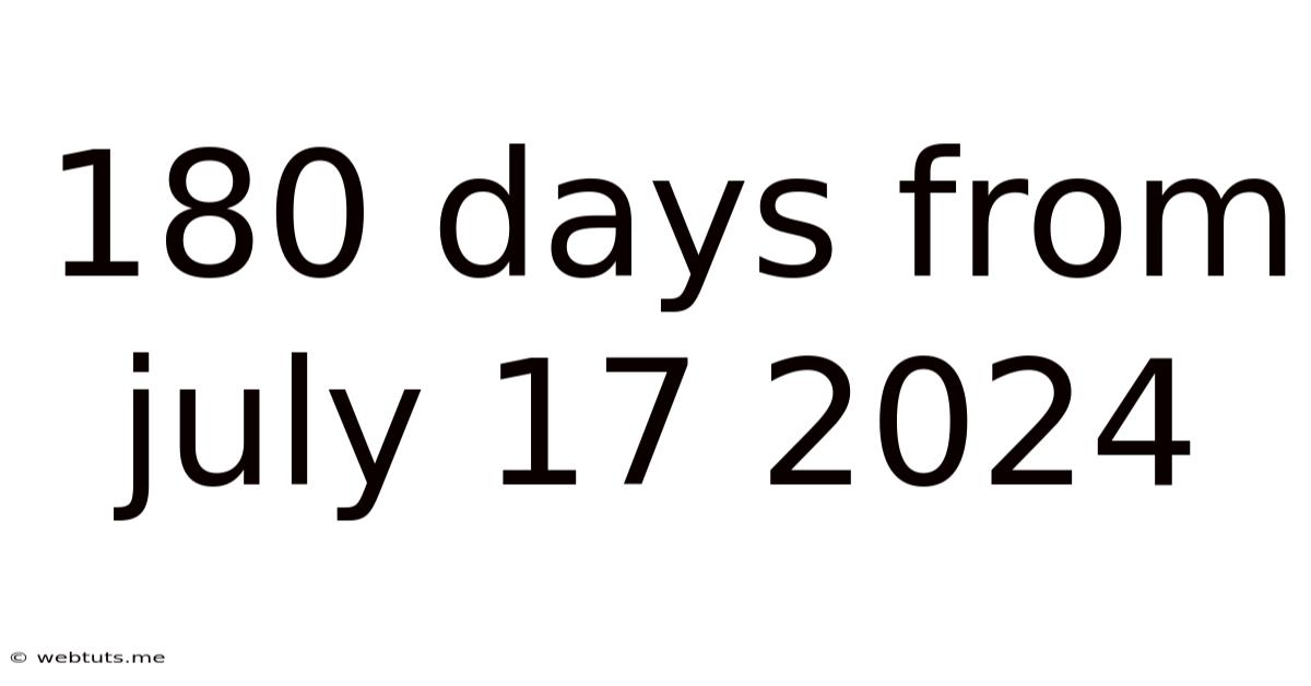 180 Days From July 17 2024