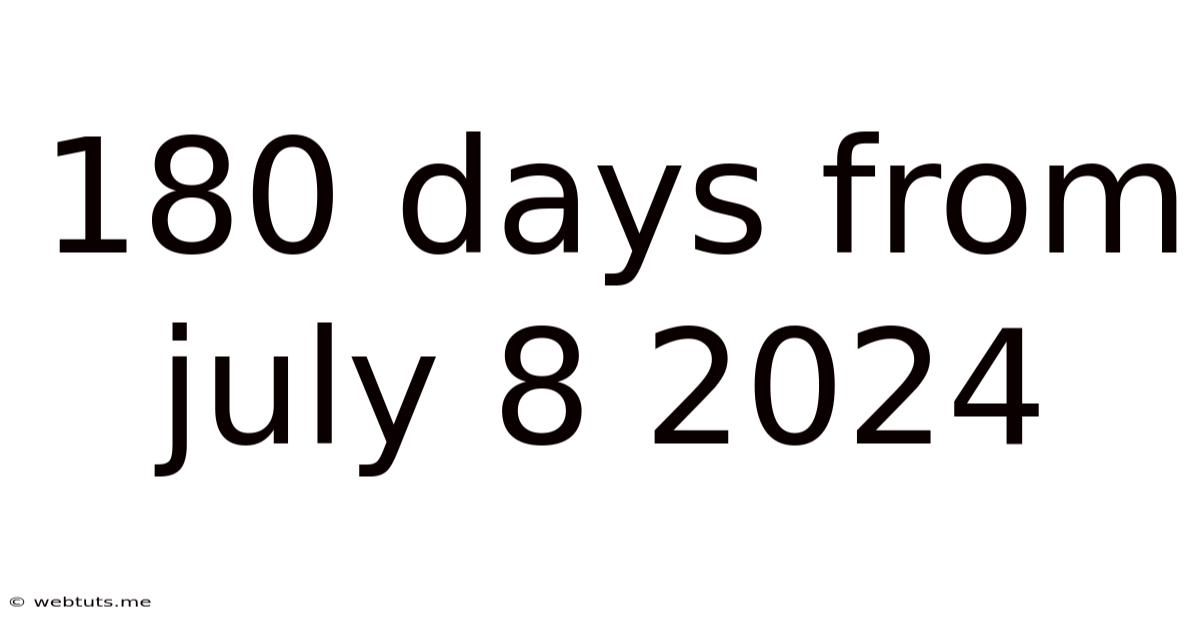 180 Days From July 8 2024