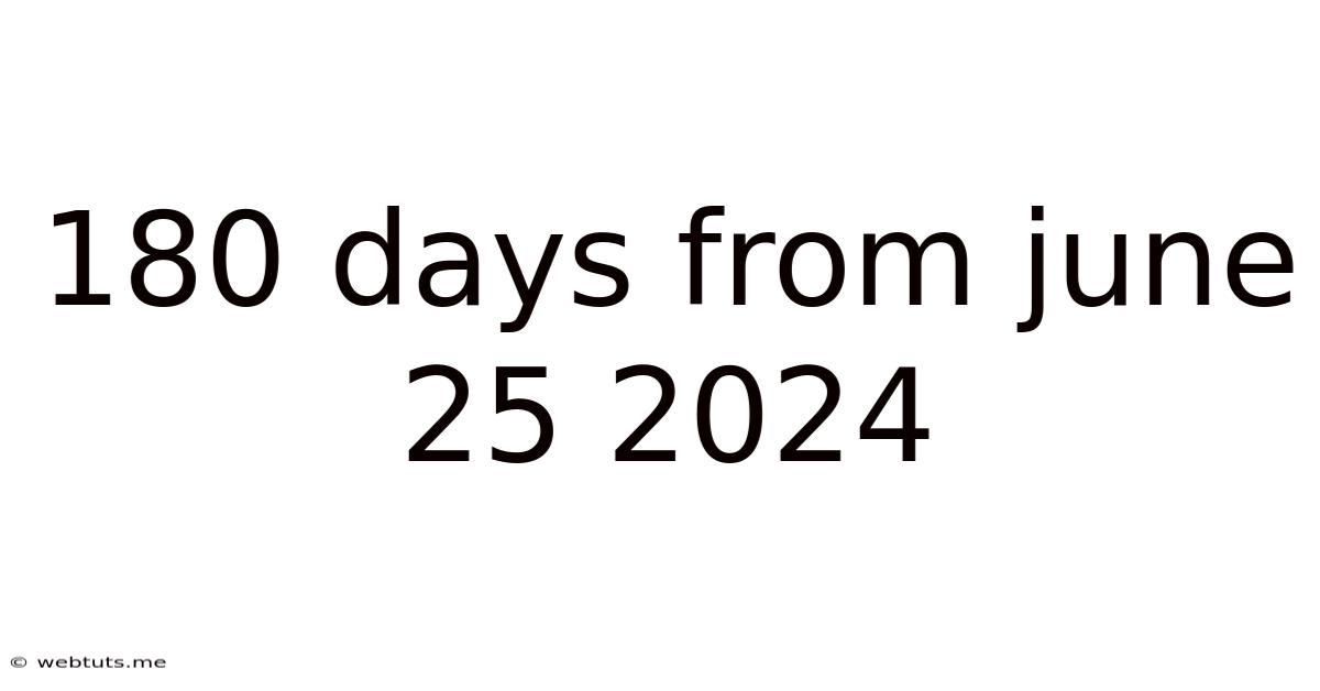 180 Days From June 25 2024