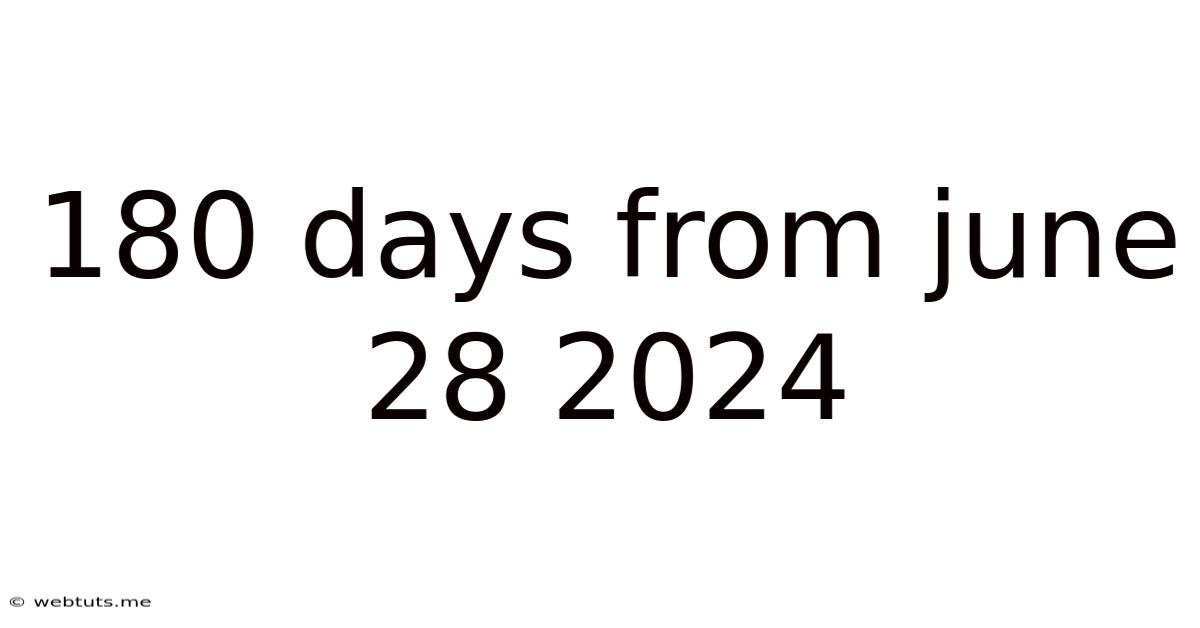 180 Days From June 28 2024