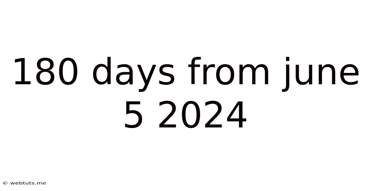 180 Days From June 5 2024