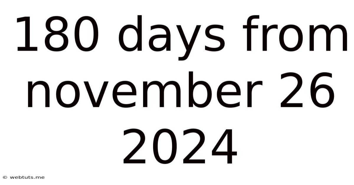 180 Days From November 26 2024