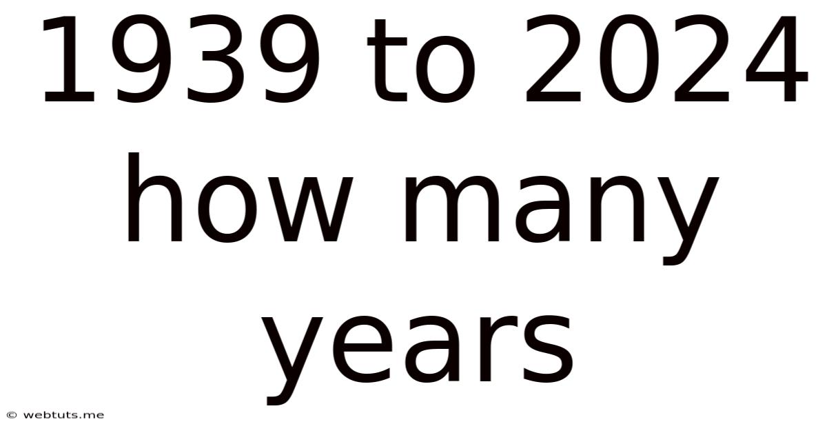 1939 To 2024 How Many Years