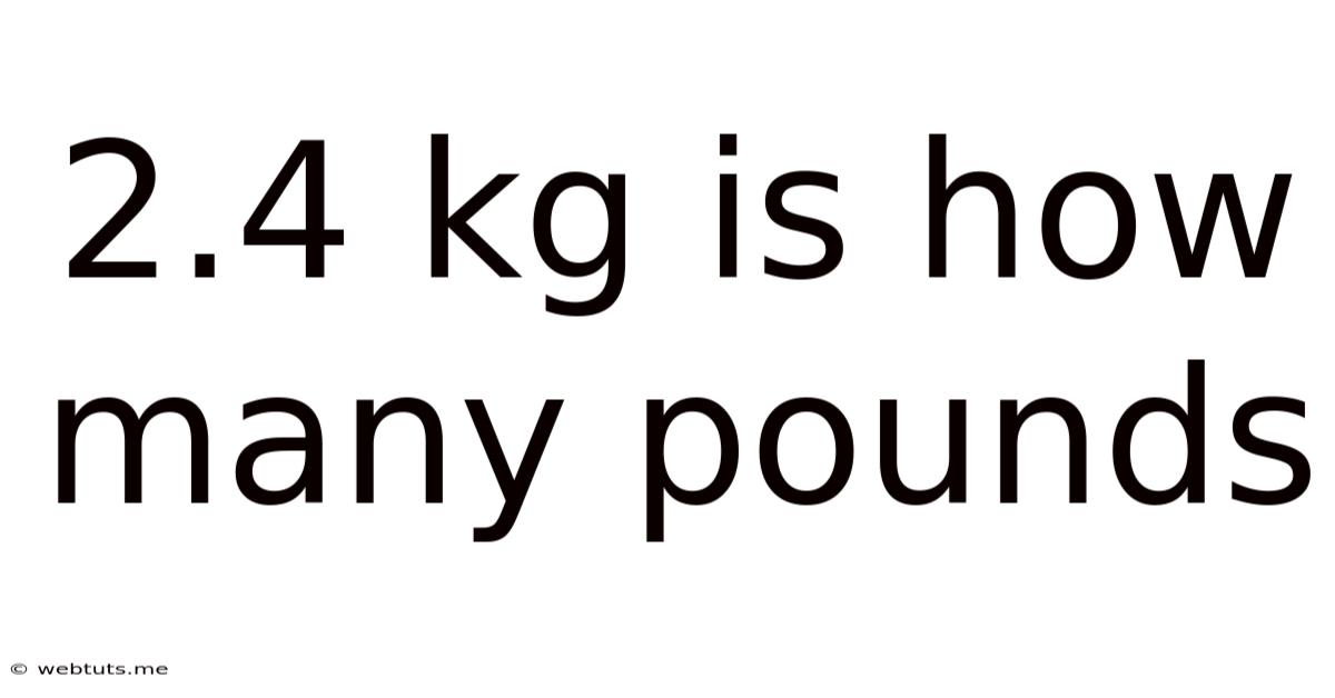 2.4 Kg Is How Many Pounds