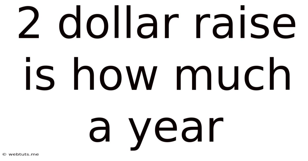 2 Dollar Raise Is How Much A Year