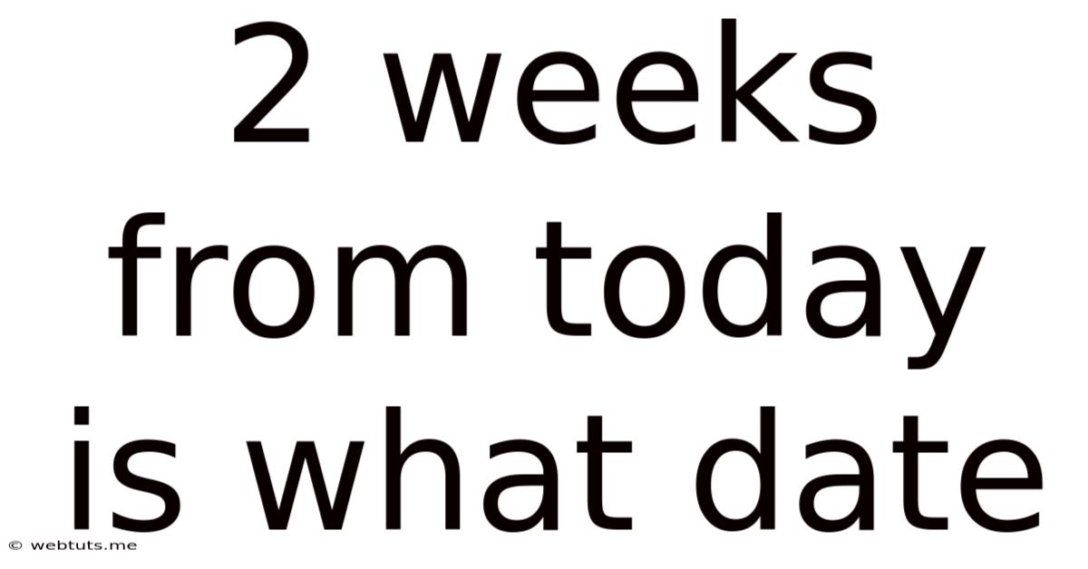 2 Weeks From Today Is What Date