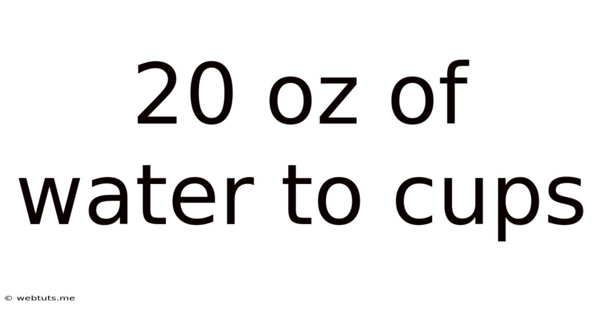 20 Oz Of Water To Cups