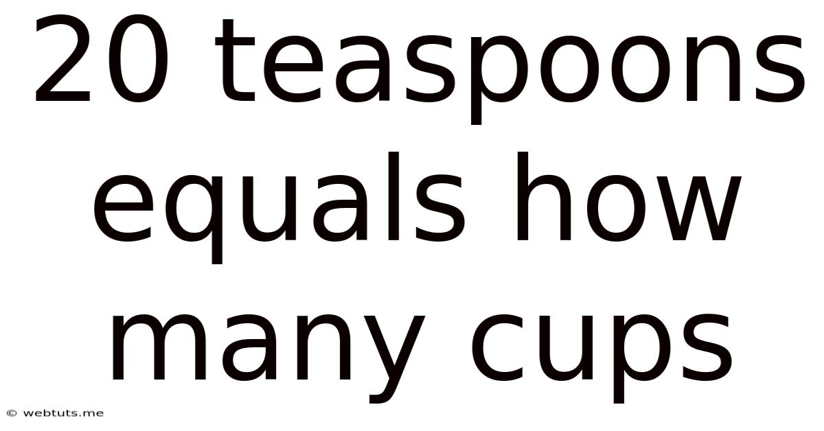 20 Teaspoons Equals How Many Cups