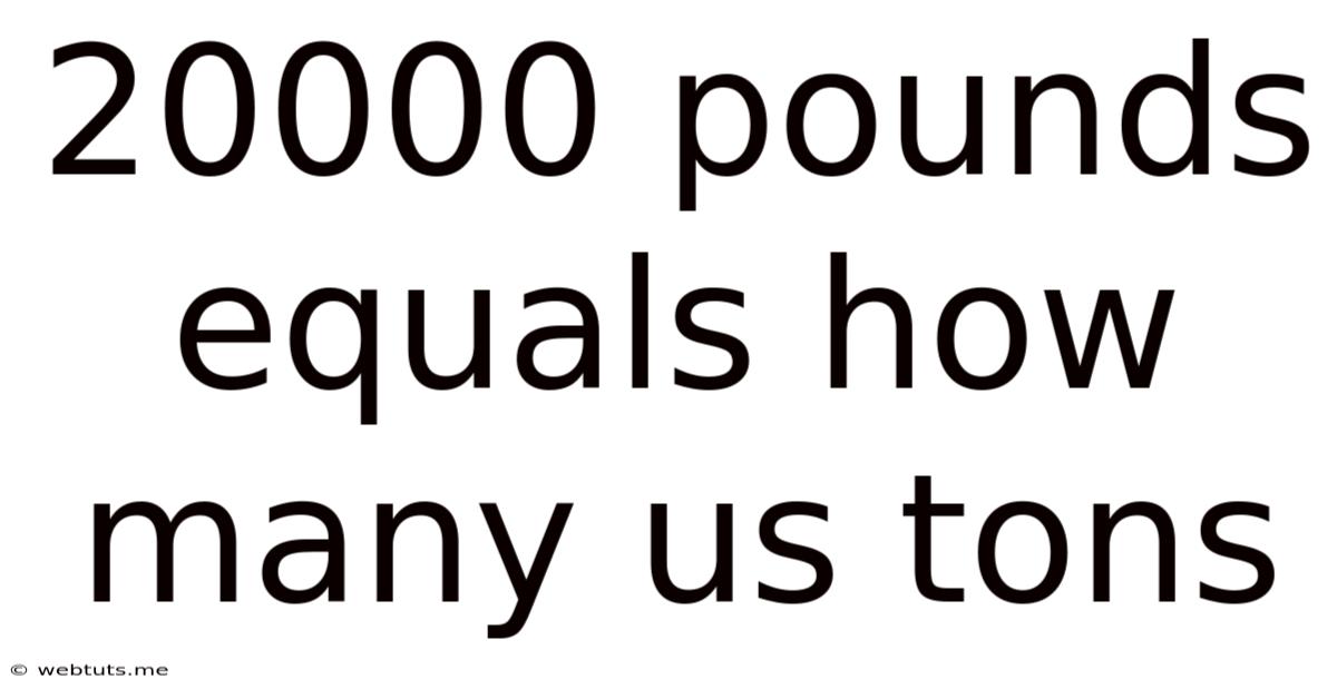 20000 Pounds Equals How Many Us Tons