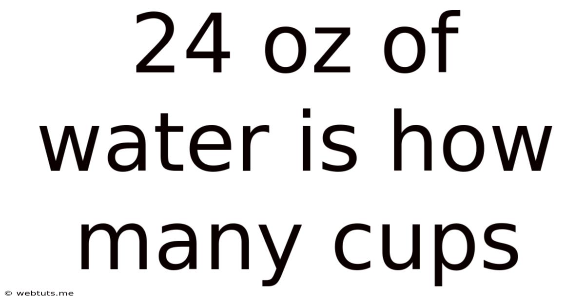 24 Oz Of Water Is How Many Cups