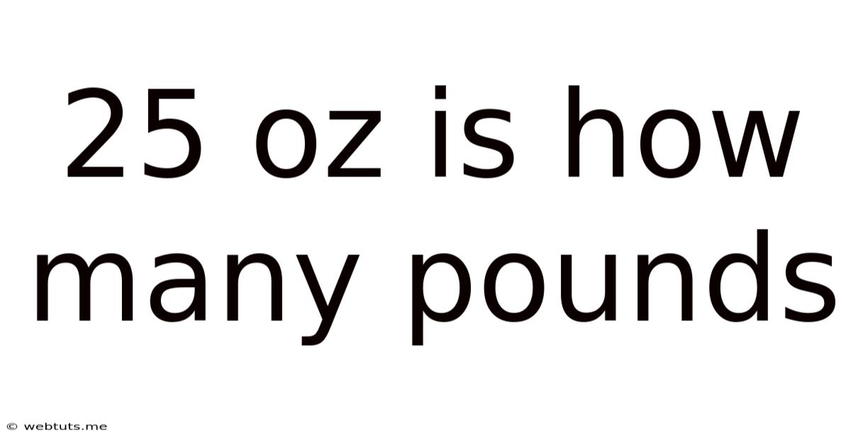 25 Oz Is How Many Pounds