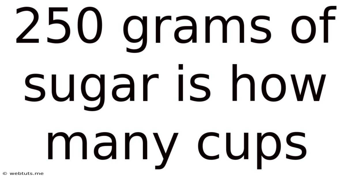 250 Grams Of Sugar Is How Many Cups