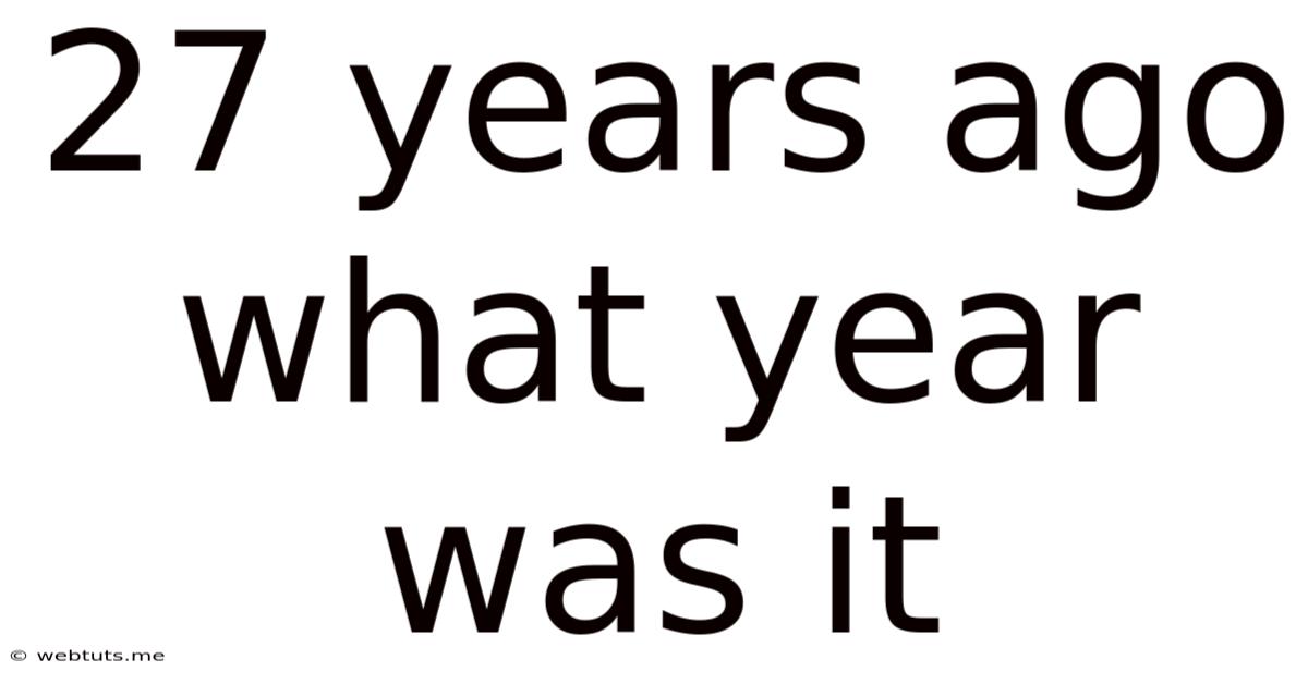 27 Years Ago What Year Was It