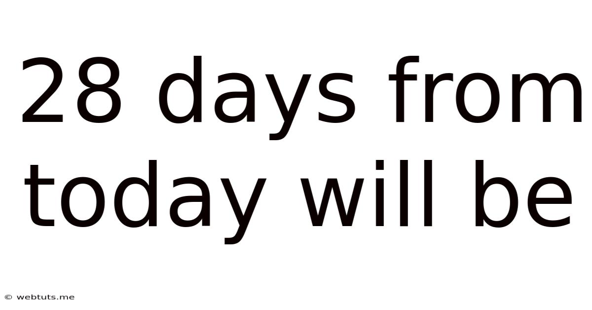 28 Days From Today Will Be