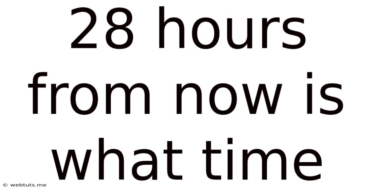 28 Hours From Now Is What Time