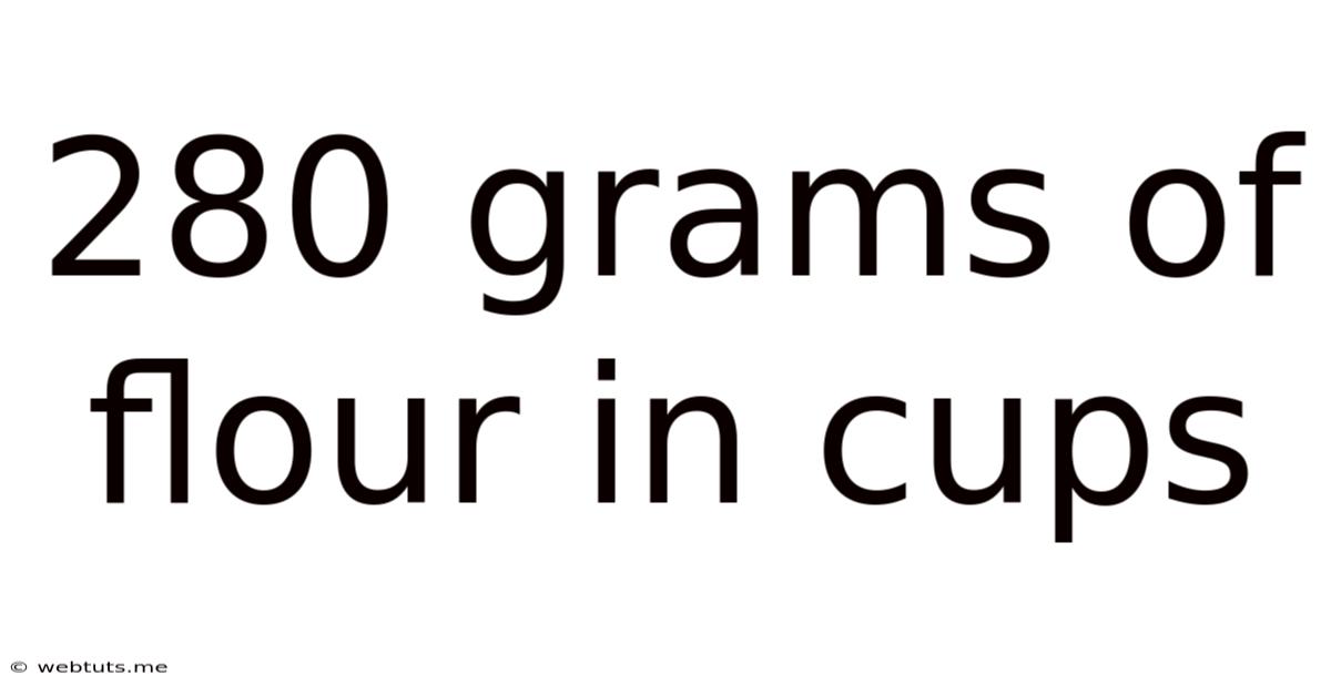 280 Grams Of Flour In Cups