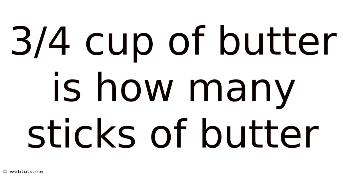 3/4 Cup Of Butter Is How Many Sticks Of Butter