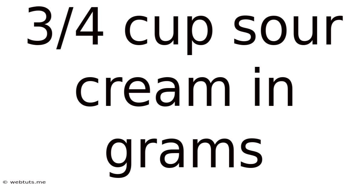 3/4 Cup Sour Cream In Grams