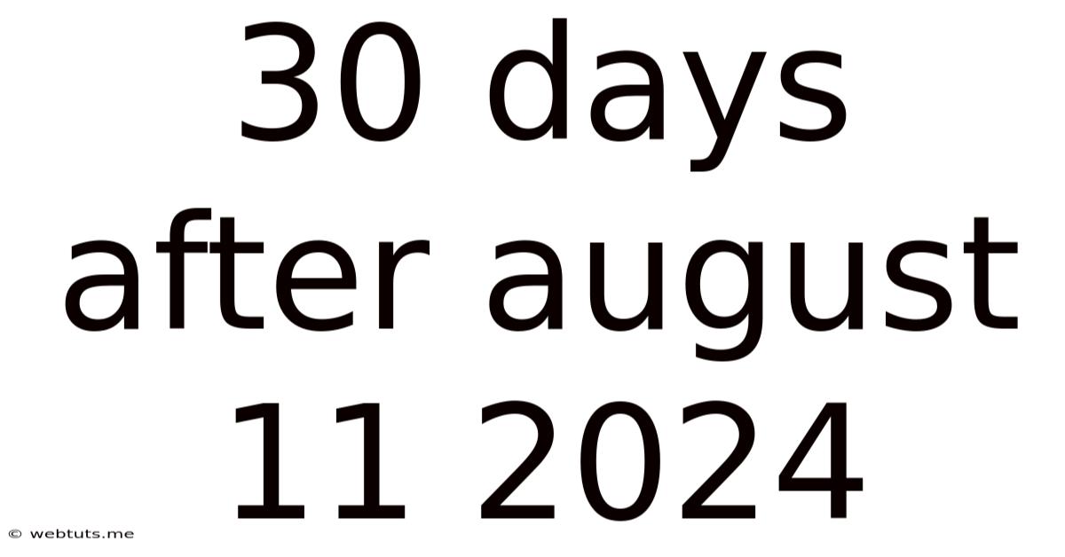 30 Days After August 11 2024