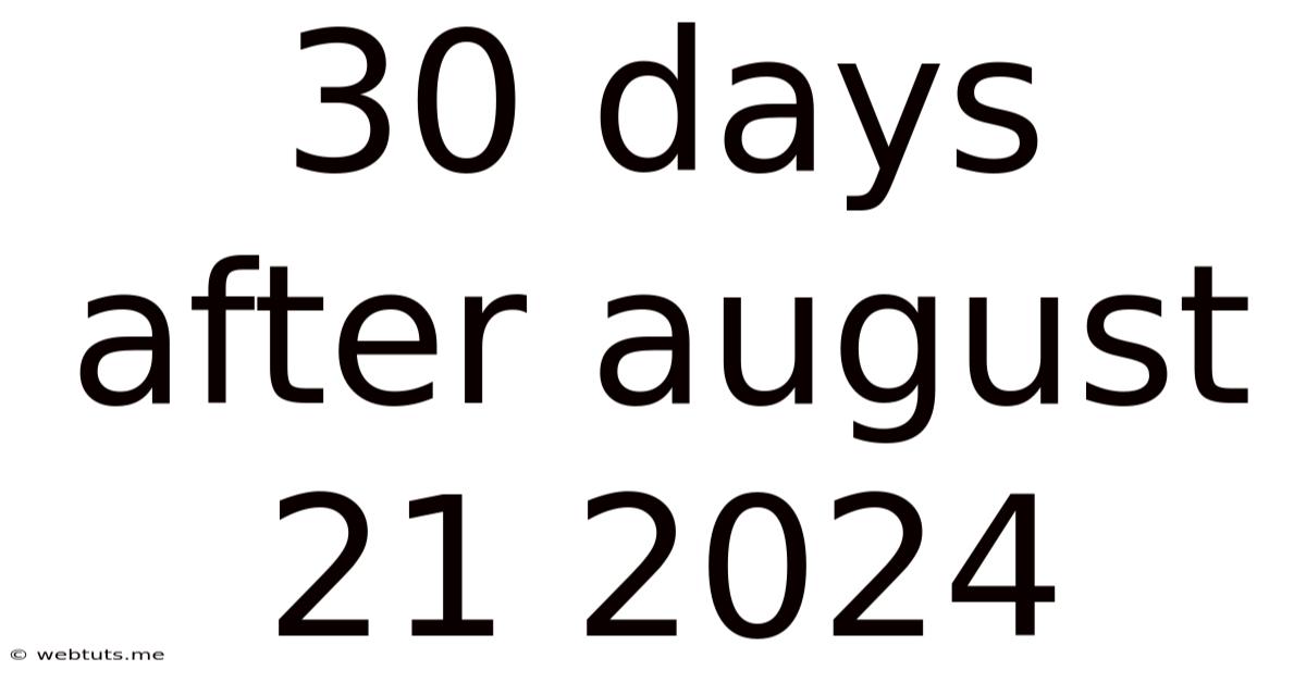 30 Days After August 21 2024