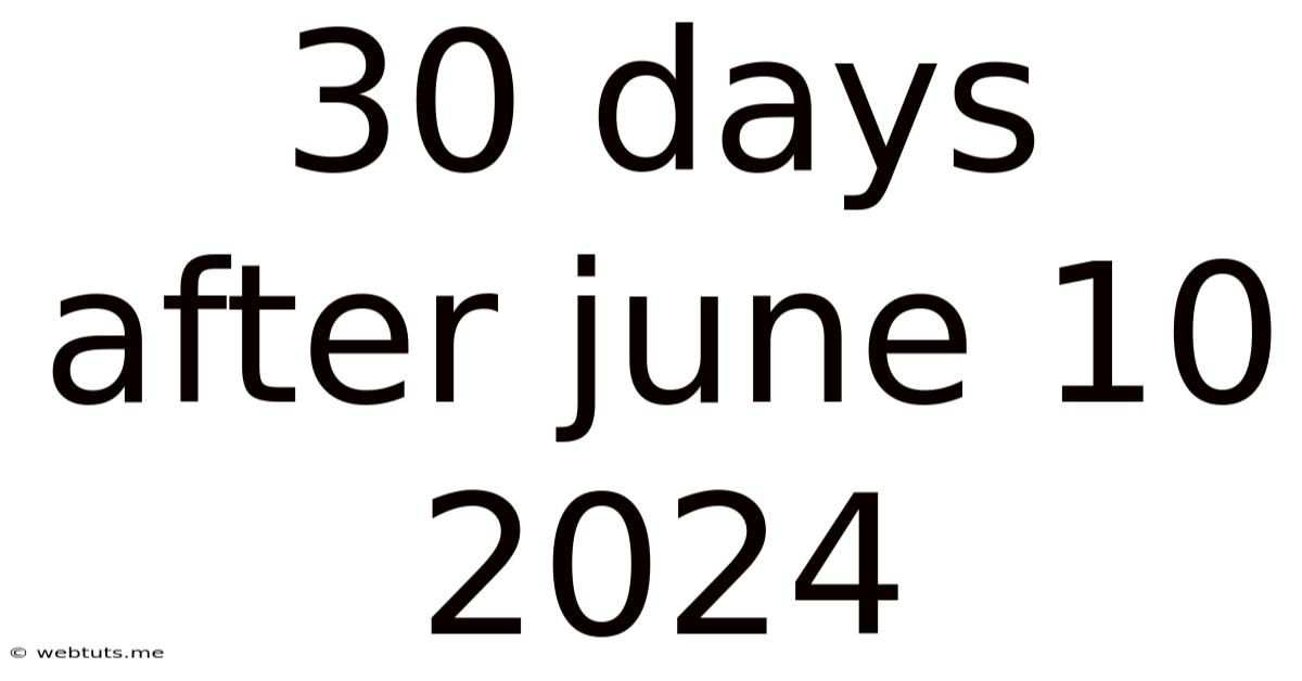 30 Days After June 10 2024