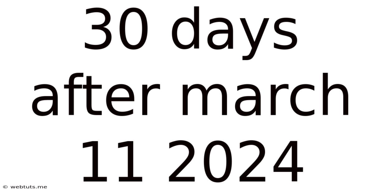 30 Days After March 11 2024