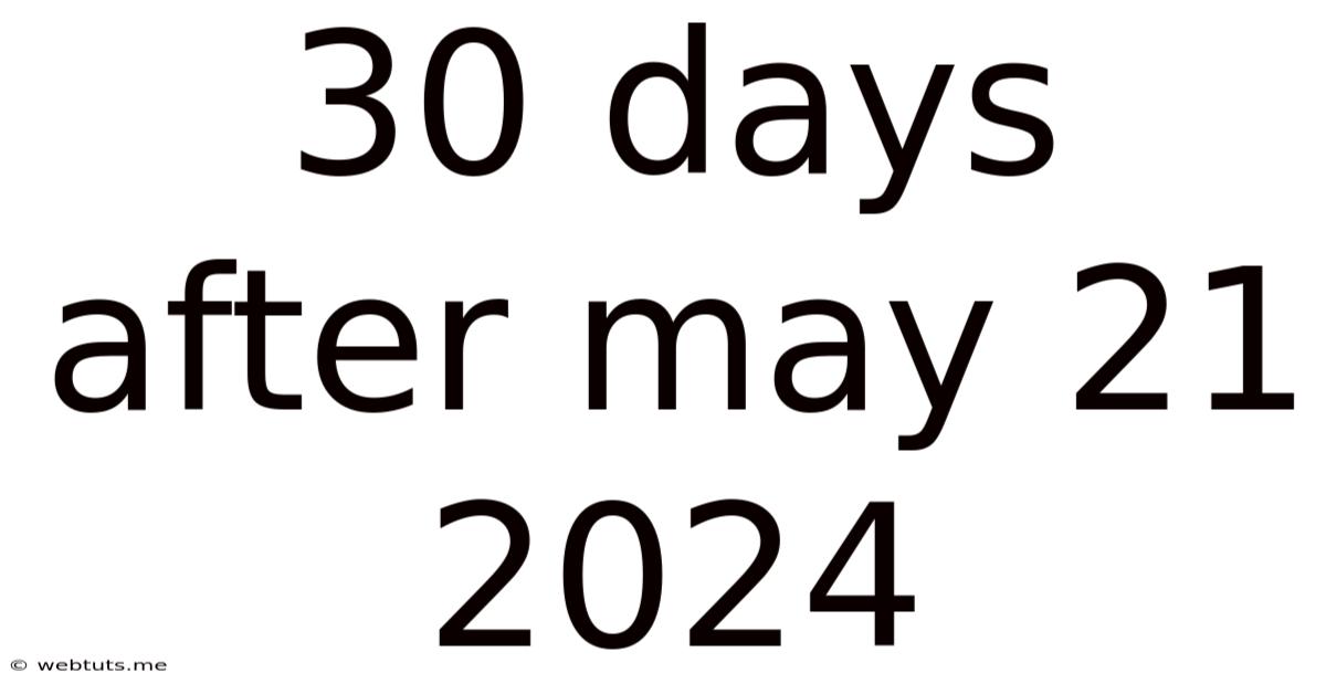 30 Days After May 21 2024
