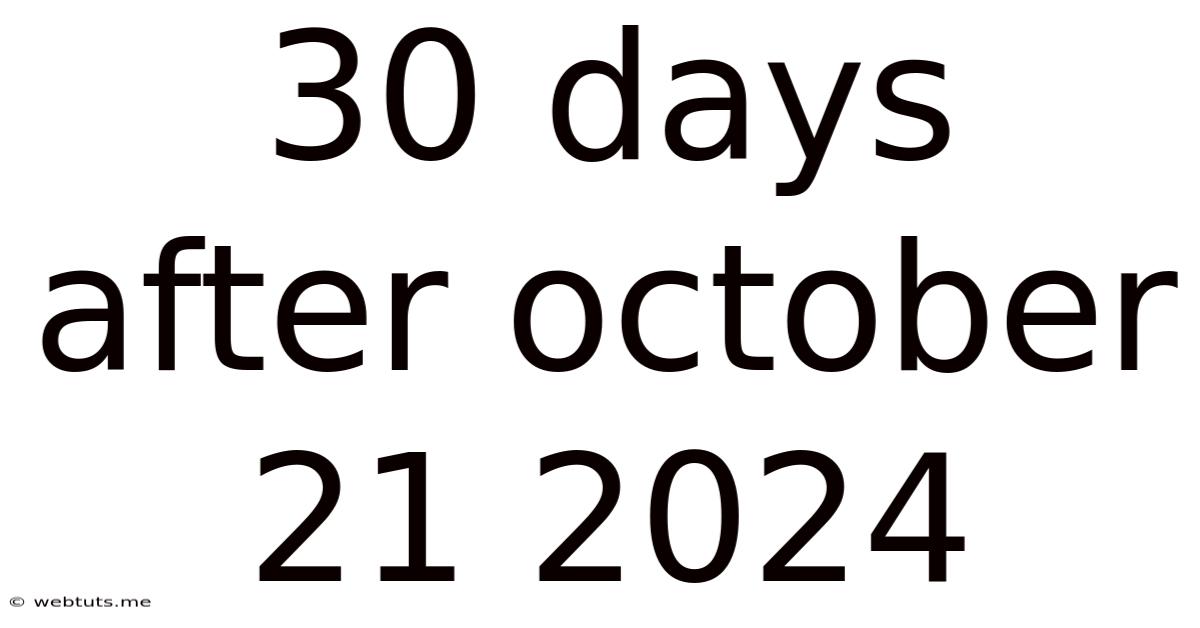 30 Days After October 21 2024