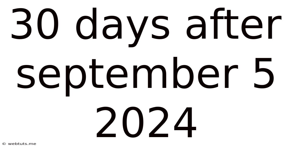 30 Days After September 5 2024
