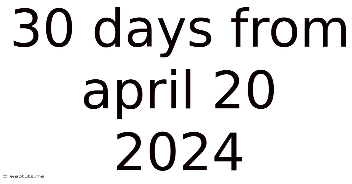 30 Days From April 20 2024