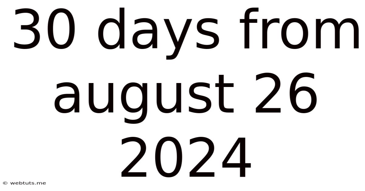 30 Days From August 26 2024
